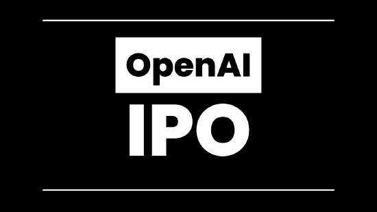 OpenAI准备在几天或几周内提交IPO文件